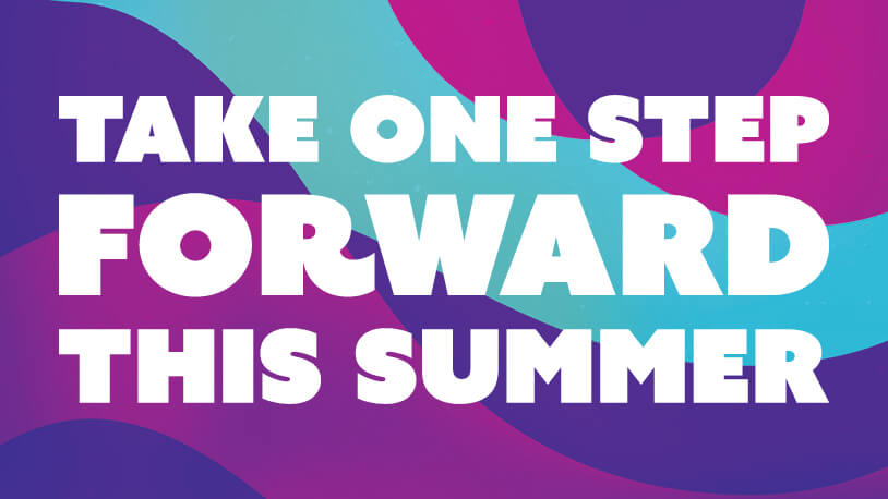 Bold white text reading 'Take one step forward this summer' on a vibrant purple, pink, and blue abstract background.